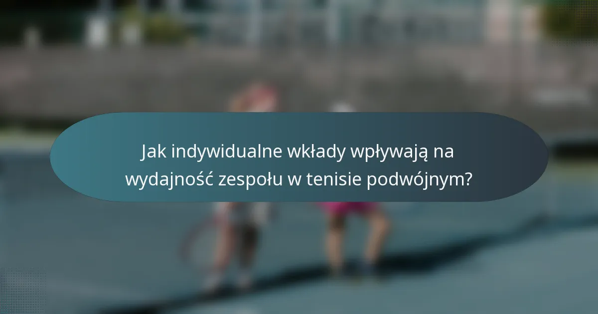Jak indywidualne wkłady wpływają na wydajność zespołu w tenisie podwójnym?