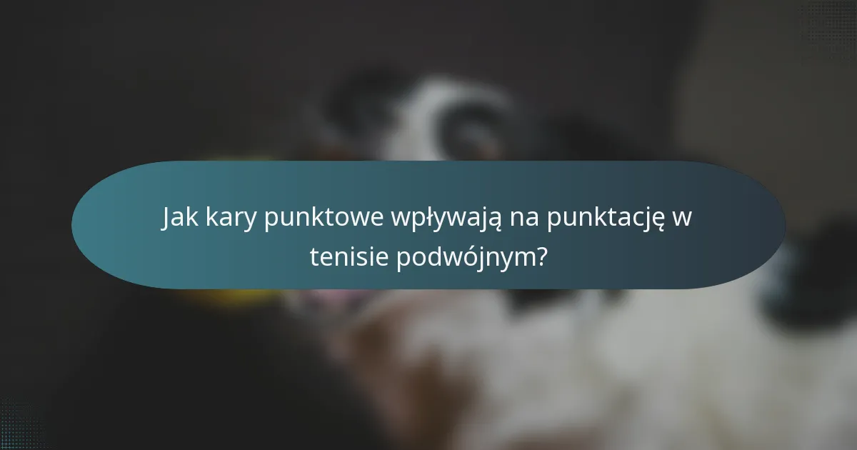 Jak kary punktowe wpływają na punktację w tenisie podwójnym?