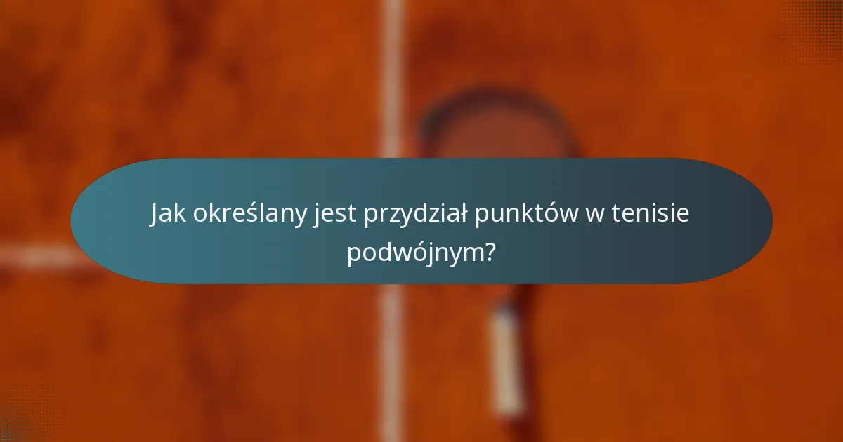 Jak określany jest przydział punktów w tenisie podwójnym?