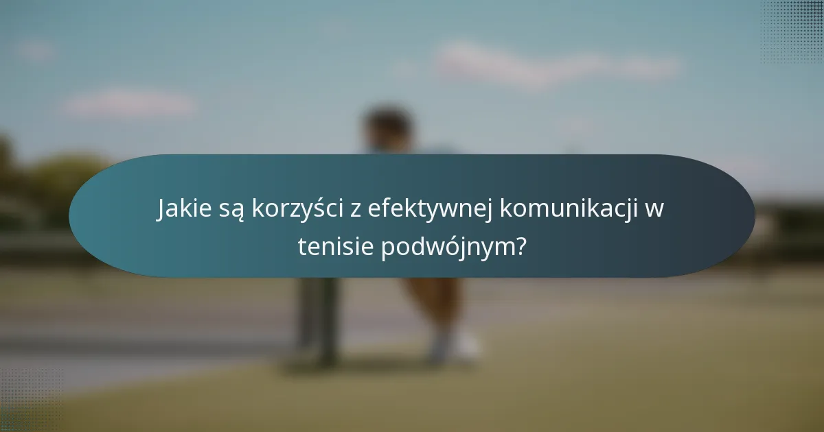 Jakie są korzyści z efektywnej komunikacji w tenisie podwójnym?