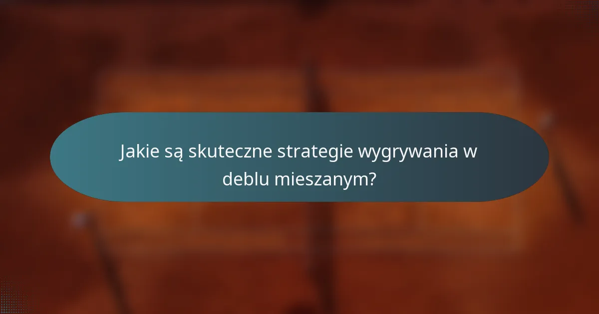 Jakie są skuteczne strategie wygrywania w deblu mieszanym?