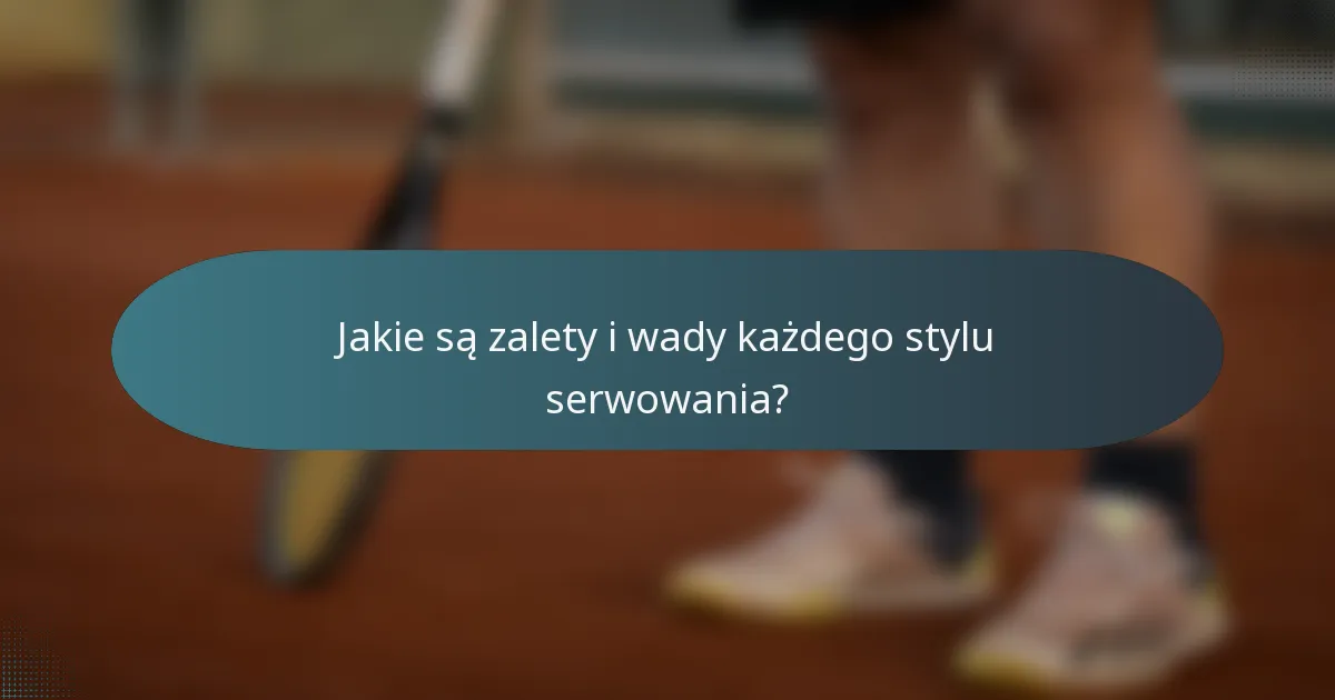 Jakie są zalety i wady każdego stylu serwowania?