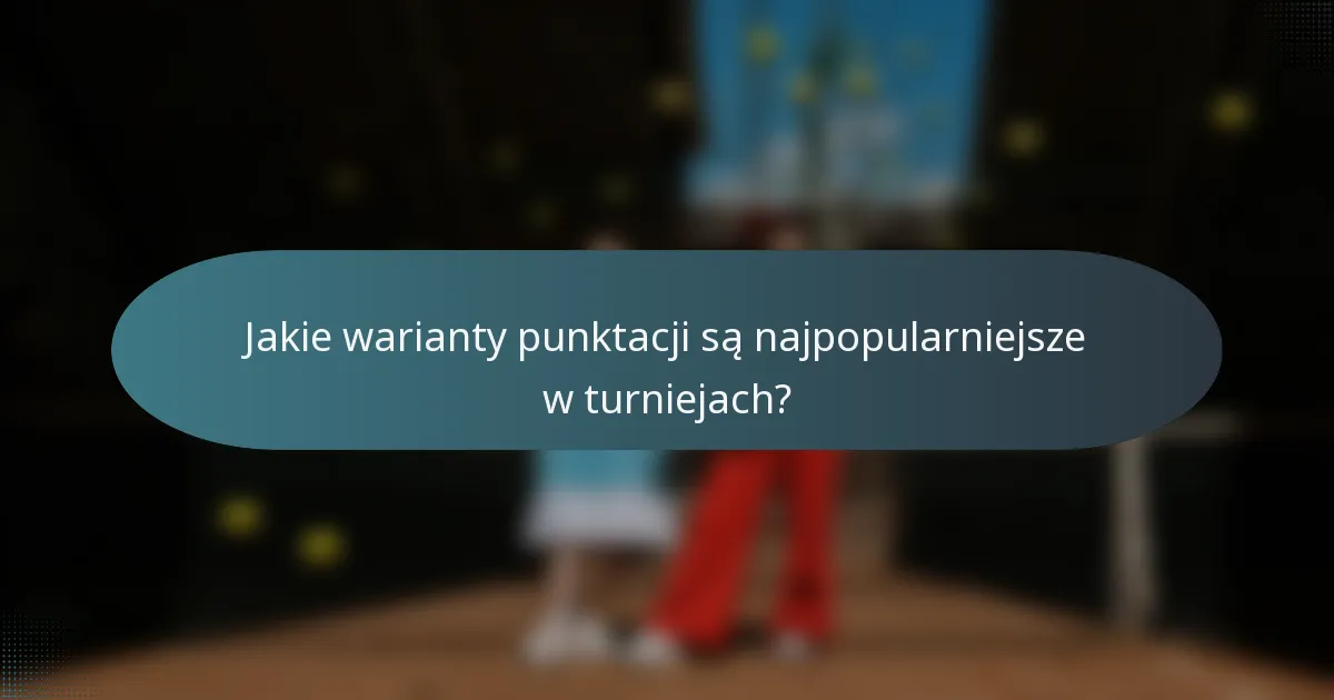 Jakie warianty punktacji są najpopularniejsze w turniejach?