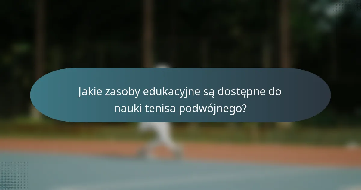 Jakie zasoby edukacyjne są dostępne do nauki tenisa podwójnego?
