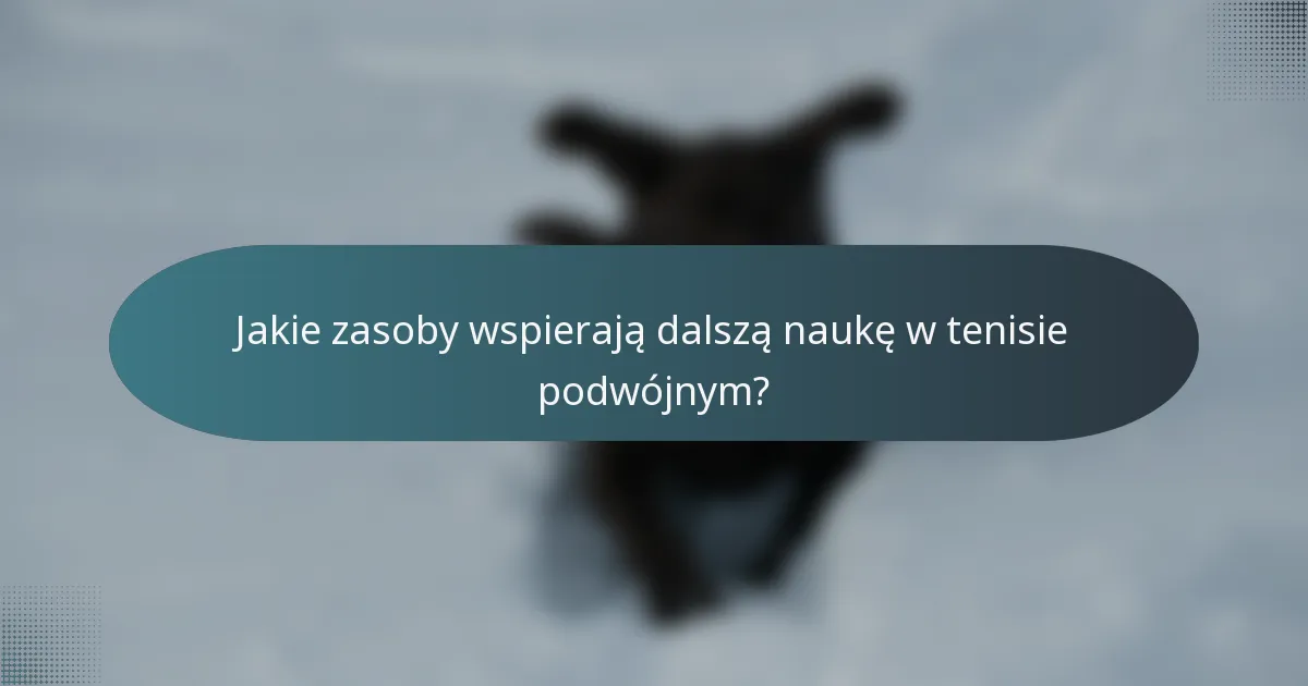 Jakie zasoby wspierają dalszą naukę w tenisie podwójnym?